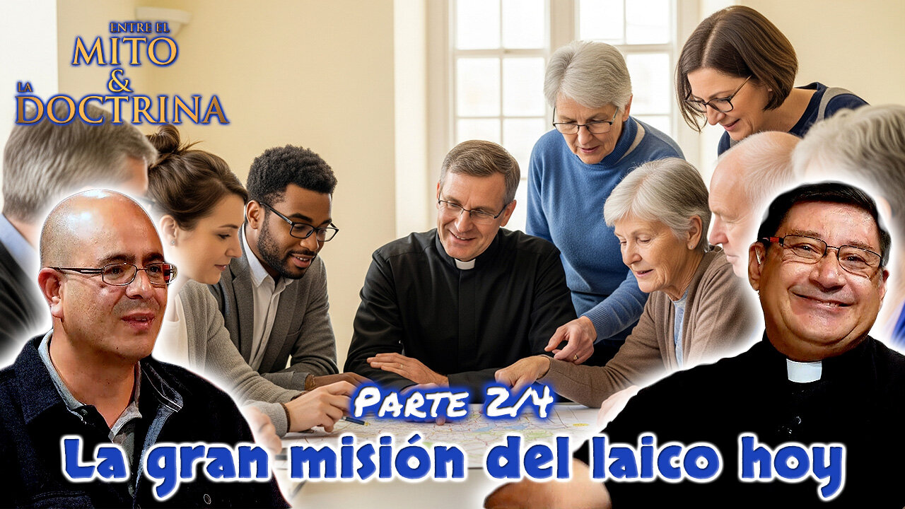 La gran misión del laico hoy (Parte 2/4) - Entre el Mito y la Doctrina