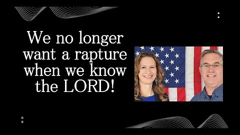 June 27 (Year 4) We NO longer WANT a RAPTURE when we KNOW HIM! Tiffany Root & Kirk VandeGuchte