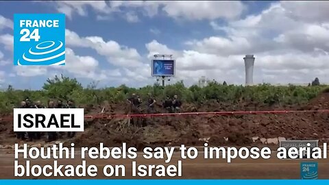 Houthi rebels say to impose aerial blockade on Israel