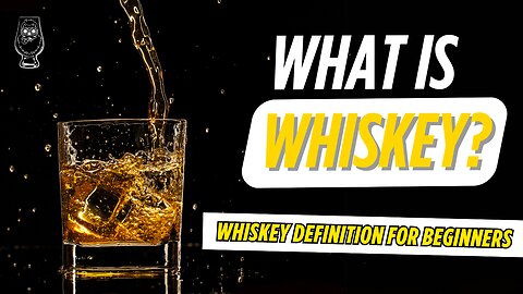 What Is Whiskey? | Whiskey Definition for Beginners | Whiskey vs White Dog Explained