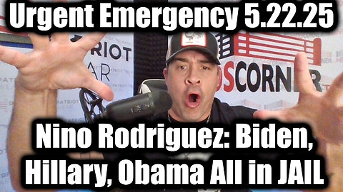 Nino Rodriguez SHOCK: Biden, Hillary, Obama All in JAIL - Urgent Emergency 5.22.25