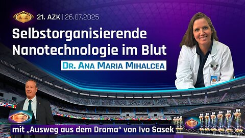21. AZK – Dr. Mihalcea: Selbst-organisierende Nanotechnologie im Blut (mit Ausweg von Ivo Sasek)