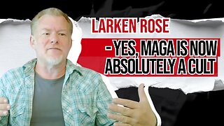 Larken Rose - Yes, MAGA Is Now Absolutely a CULT