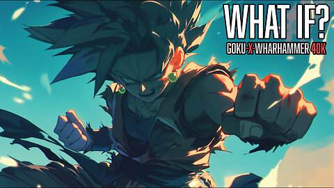 What If? Goku vs the Warhammer 40k Universe.
