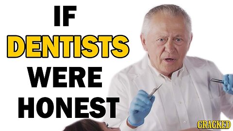 If Dentists Were Honest | Honest Ads