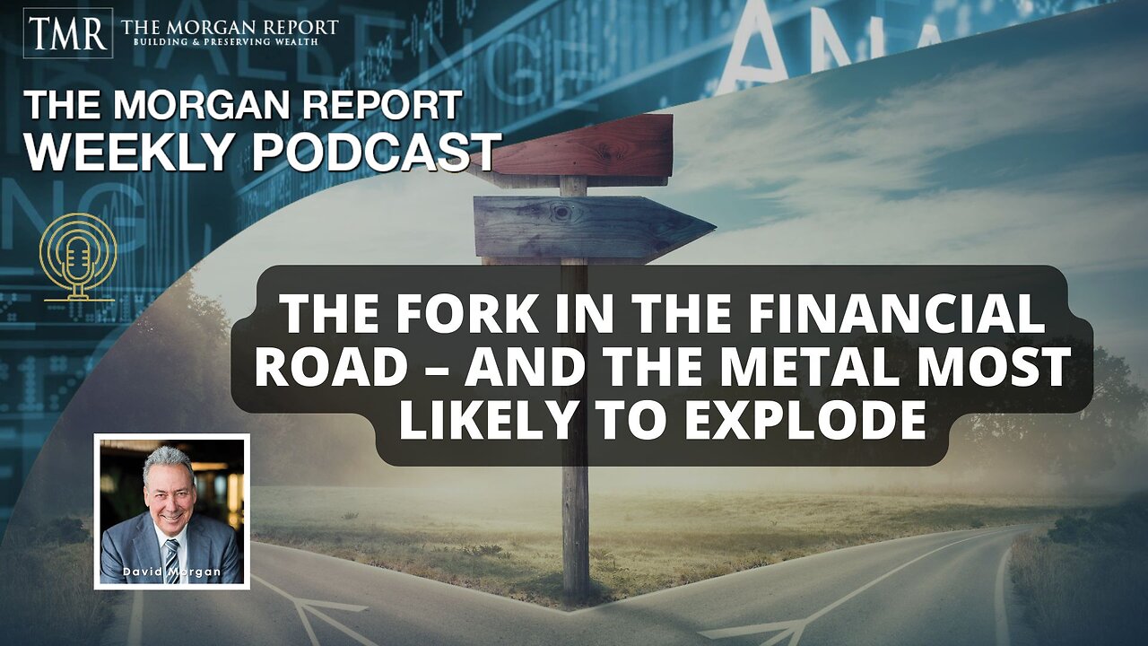 The Fork in the Financial Road – And the Metal Most Likely to Explode