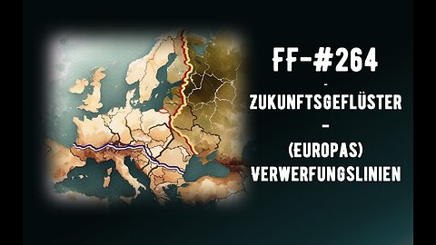 FF-#264 - Zukunftsgeflüster - Europas Verwerfungslinien - Teil 1 Alltag
