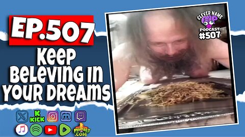 Keep Believing In Your Dreams - Clever Name Podcast #507