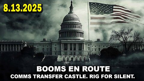 And We Know 8.13.25: "BOOMS En Route, Rig For SILENT, NG Activated, CABAL On The RUN, CHATTER"