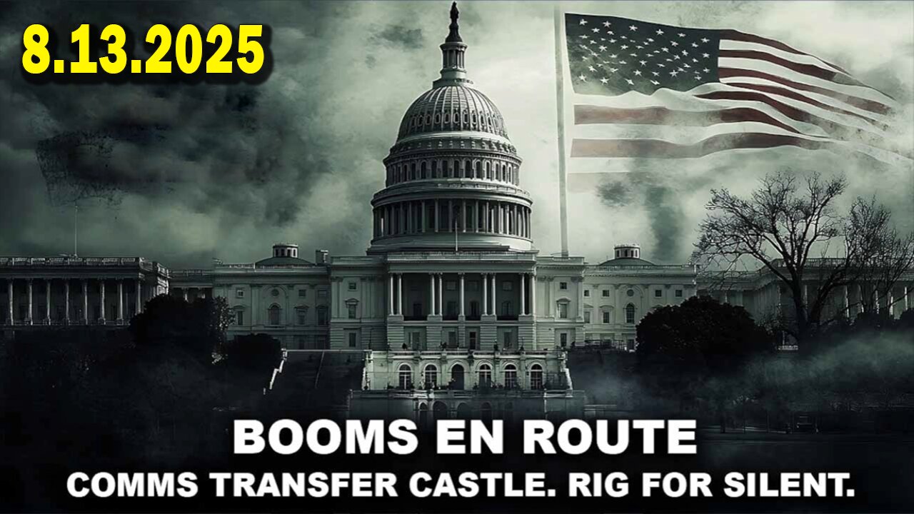 And We Know 8.13.25: "BOOMS En Route, Rig For SILENT, NG Activated, CABAL On The RUN, CHATTER"