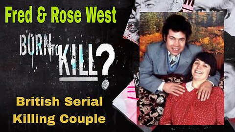 BORN TO KILL ☠️ Fred West and Rose West ☠️ Serial killers documentary