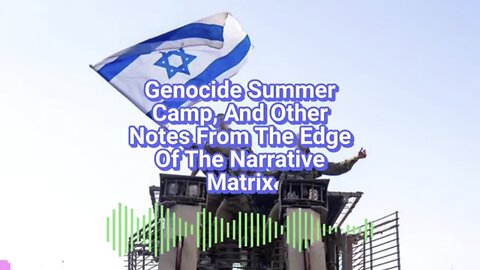 Caitlin Johnson ~ Genocide Summer Camp, And Other Notes From The Edge Of The Narrative Matrix