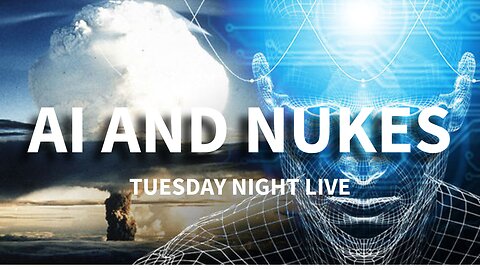 AI And NUKES Tuesday Night Live Discussion
