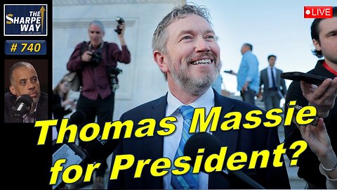 Sharpe Way No. 740! Thomas Massie for President? LIVE Ask Me Anything!