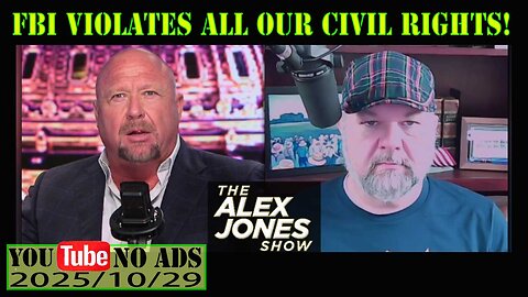 FBI VIOLATES ALL OUR CIVIL RIGHTS! ALEX JONES (NO ADS) 2025/10/29