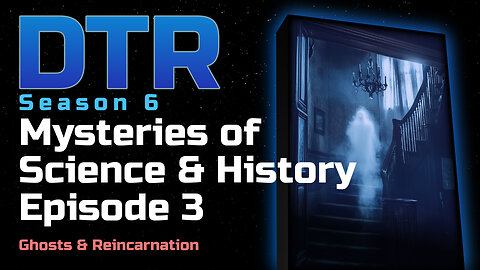 DTR S6: Mysteries of Science & History Episode 3
