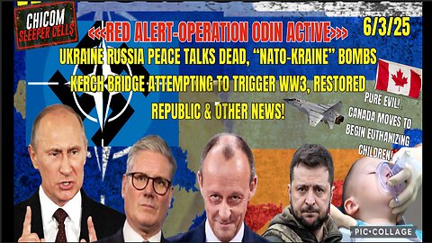 6/3/25 - RED ALERT - OPERATION ODIN ACTIVE - UKRAINE RUSSIA PEACE TALKS DEAD, "NATO-KRAINE" BOMBS KERCH BRIDGE ATTEMPTING TO TRIGGER WW3 & OTHER NEWS..