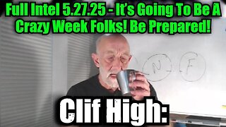 Clif High: Full Intel 5.27.25 - It’s Going To Be A Crazy Week Folks! Be Prepared!