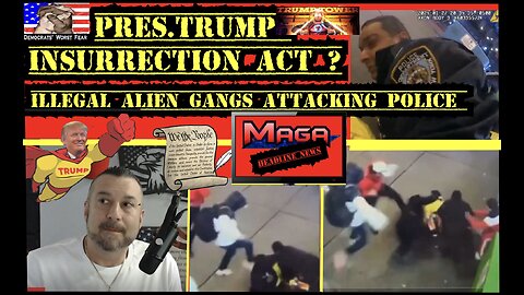 PRES: TRUMP INSURRECTION ACT? ILLEGAL GANGS ATTACKING POLICE