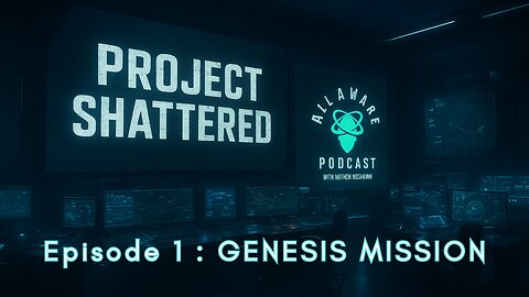 :Project Shattered [All Aware Podcast] - Genesis Mission