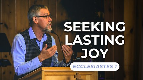 Seeking Lasting Joy — Ecclesiastes 1