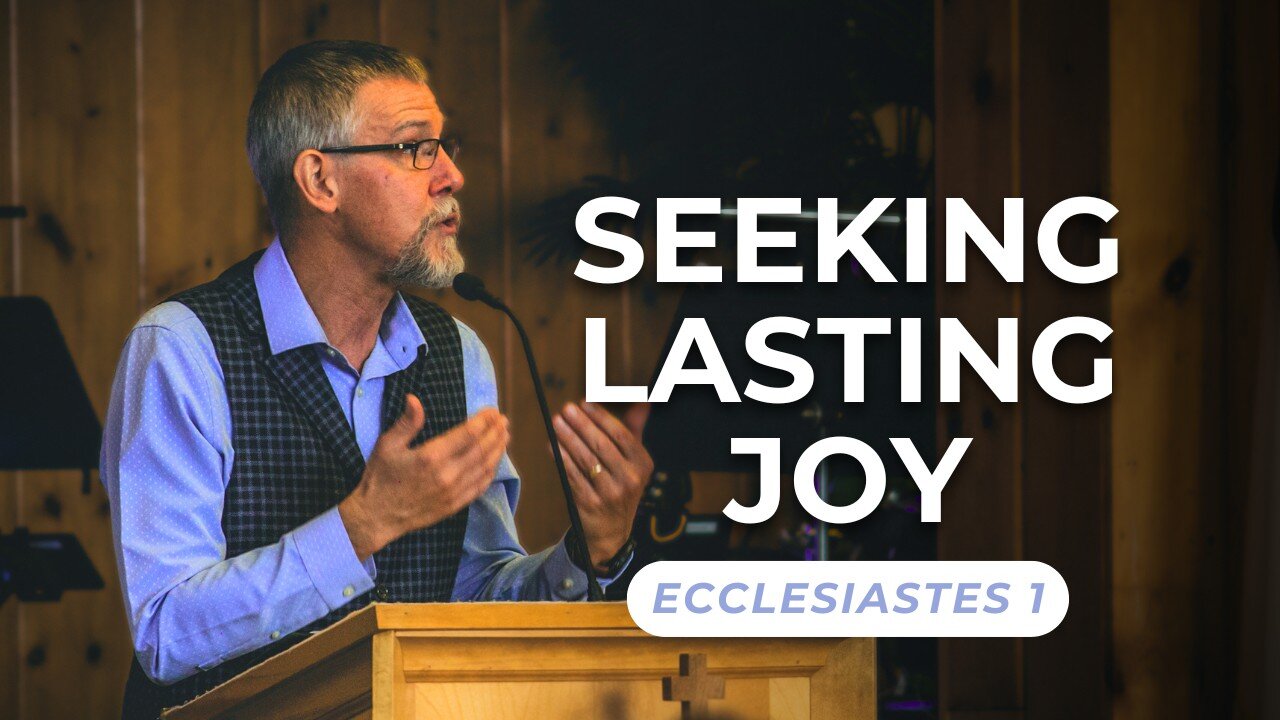 Seeking Lasting Joy — Ecclesiastes 1