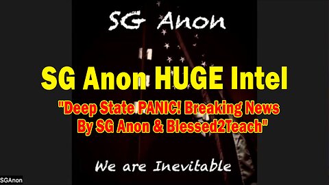 SG Anon HUGE Intel 03.20.25: "Deep State PANIC! Breaking News By SG Anon & Blessed2Teach"