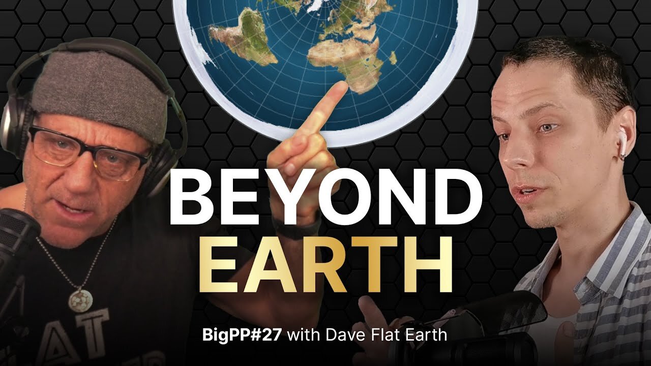 [Big Performance Podcast] Questioning Reality: Flat Earth, Cosmic Mysteries, and Critical Thinking with Flat Earth Dave [Nov 25, 2024]