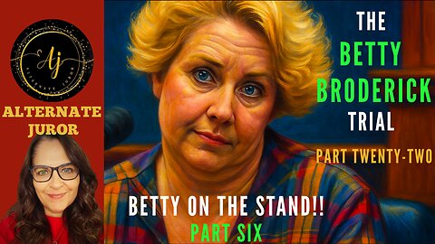 CA vs BETTY BRODERICK — PART TWENTY-TWO — BETTY & The STATE Go Head-to-Head!!!