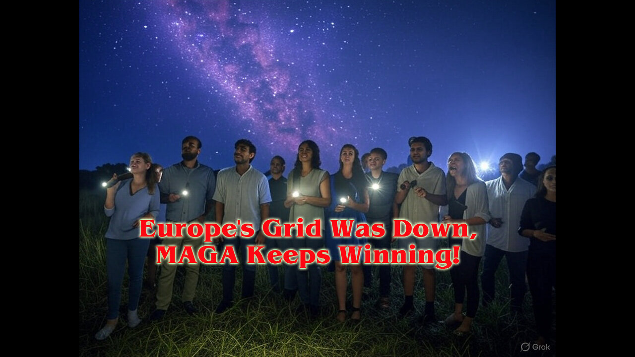 Europe's Grid Was Down, MAGA Keeps Winning!