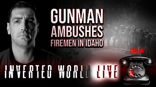 Gunman Ambushes Firemen in Idaho | Ep. 67