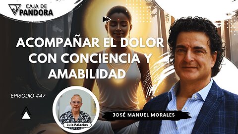 Acompañar el Dolor con Conciencia y Amabilidad con José Manuel Morales
