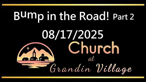 Bumps in the Road Pt 2! 08/17/2025