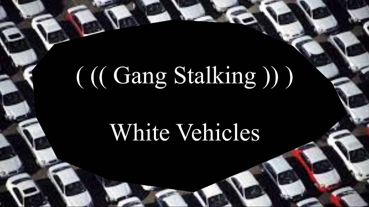 Gang Stalking - White Vehicles