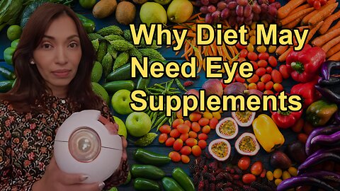 Why a Good Diet Might Still Require an Eye Health Supplement Due to Various