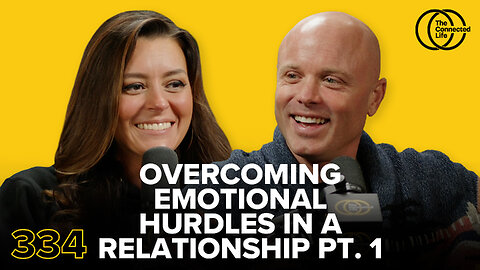 334: Overcoming Emotional Hurdles in a Relationship Pt. 1