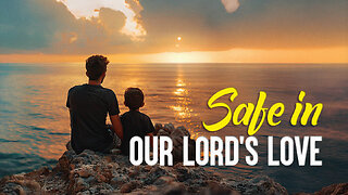 Safe in our Lord’s Love