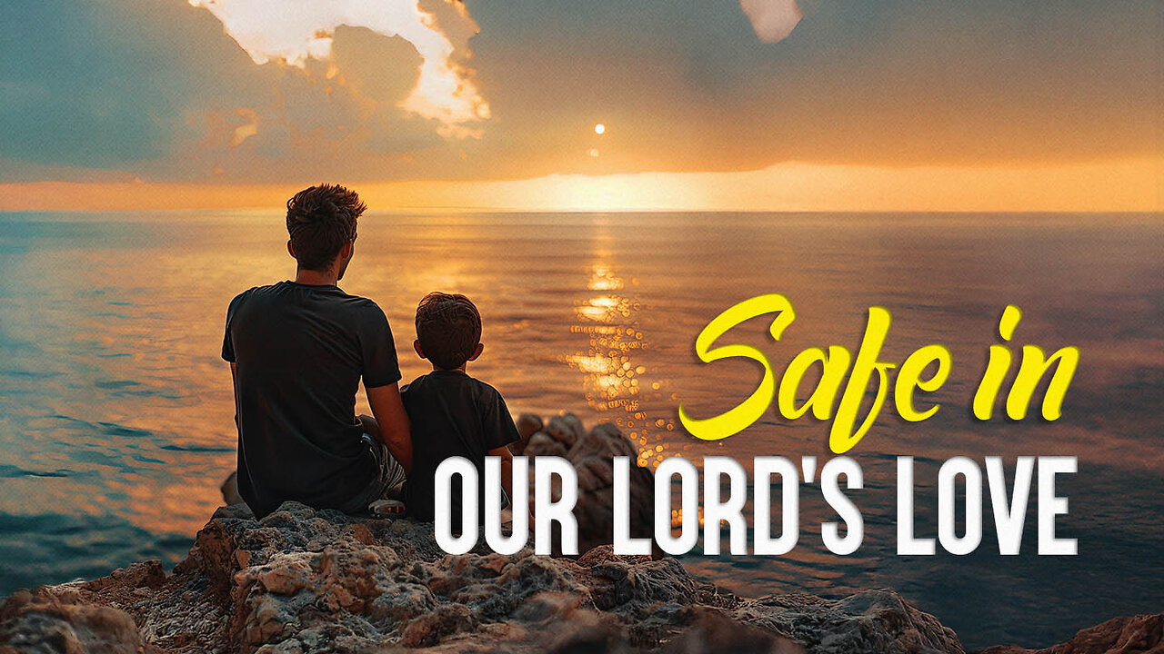 Safe in our Lord’s Love