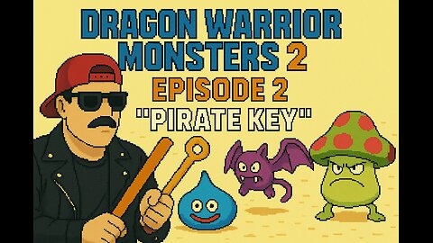 Dragon Warrior Monsters 2: Episode 2 "Pirate Key"
