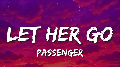 Let Her Go - Passenger (Lyrics) | Only know you ❤️ love her when you let her go