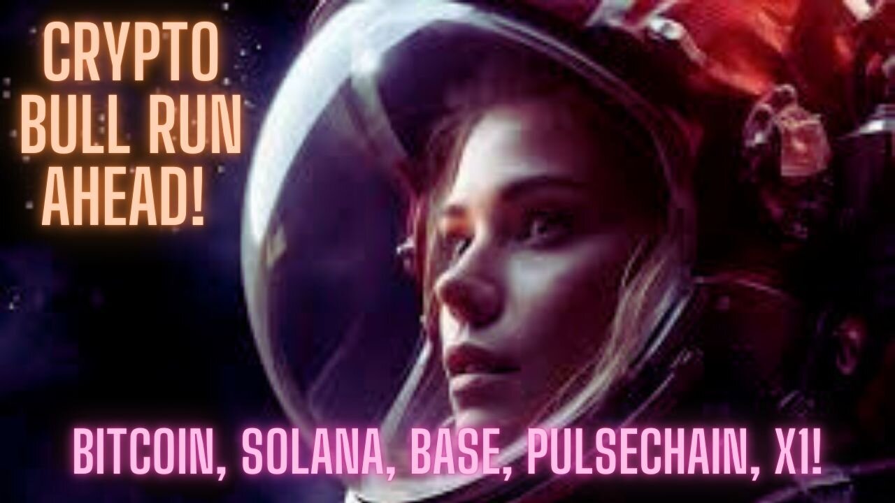 Crypto Bull Run Ahead! Bitcoin, Solana, Base, Pulsechain, X1!