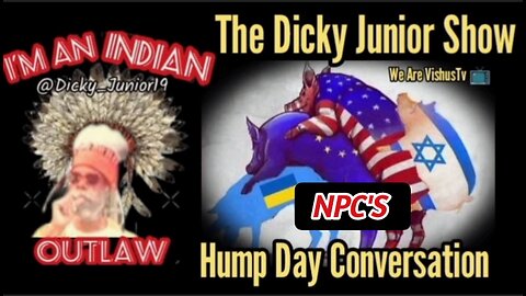 The Dicky Junior Show: The Hump Day Conversation "NPC'S" #VishusTv 📺