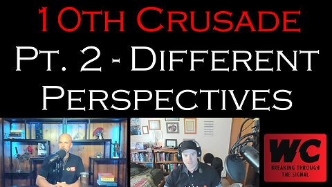 10th Crusade Pt. 2 - Different Perspectives w/ Gerron