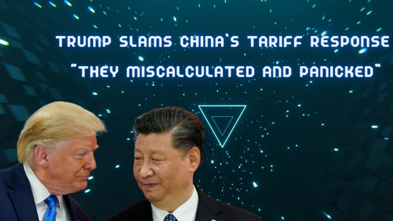 Trump Slams China’s Tariff Response “They Miscalculated and Panicked”