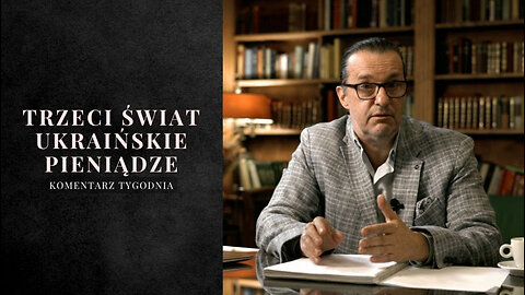 Komentarz Tygodnia: Trzeci świat, ukraińskie pieniądze