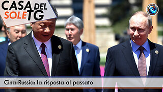 CasaDelSoleTG 04.11.25 - Cina-Russia: la risposta al passato
