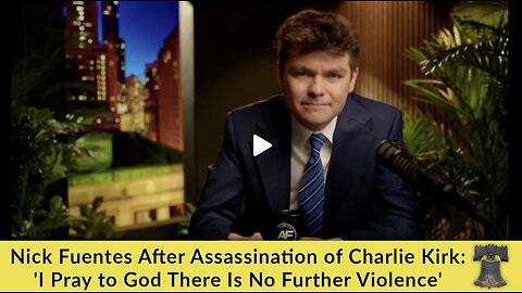 Nick Fuentes After Assassination of Charlie Kirk: 'I Pray to God There Is No Further Violence'