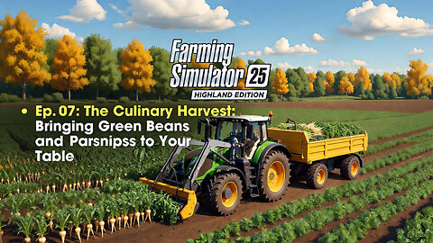 Farming Simulator 25: Highland Edition - Ep. 07 Bringing Green Beans and Parsnips to Your Table