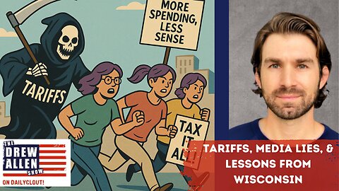 "Tariffs, Media Lies, & Lessons from Wisconsin"