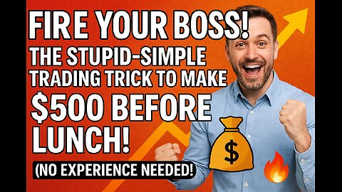 FIRE YOUR BOSS! 🔥 The Stupid-Simple Trading Trick to Make $500 Before Lunch! (No Experience Needed!)